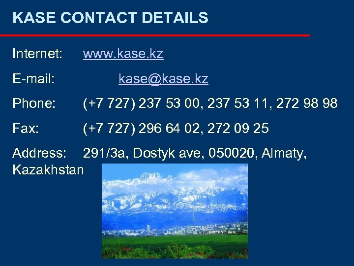 KASE CONTACT DETAILS Internet: E-mail: www. kase. kz kase@kase. kz Phone: (+7 727) 237