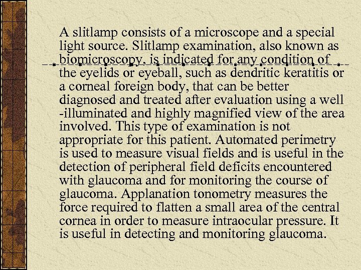 A slitlamp consists of a microscope and a special light source. Slitlamp examination, also