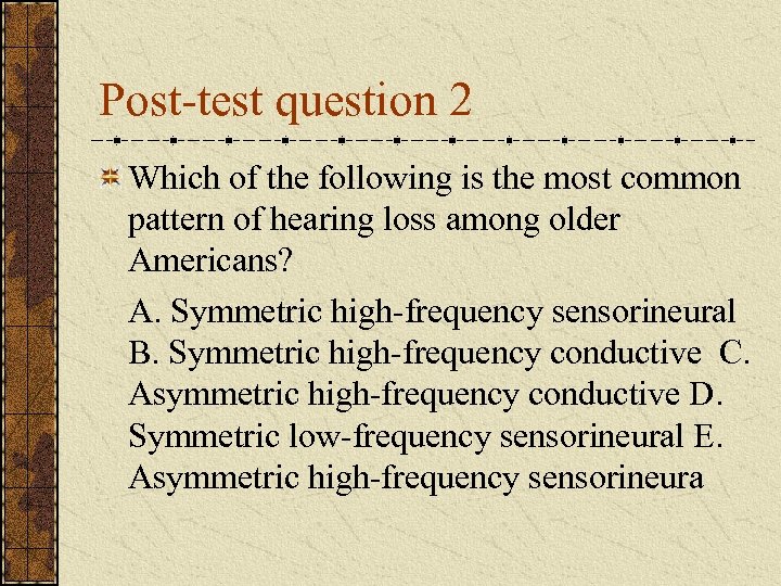 Post-test question 2 Which of the following is the most common pattern of hearing