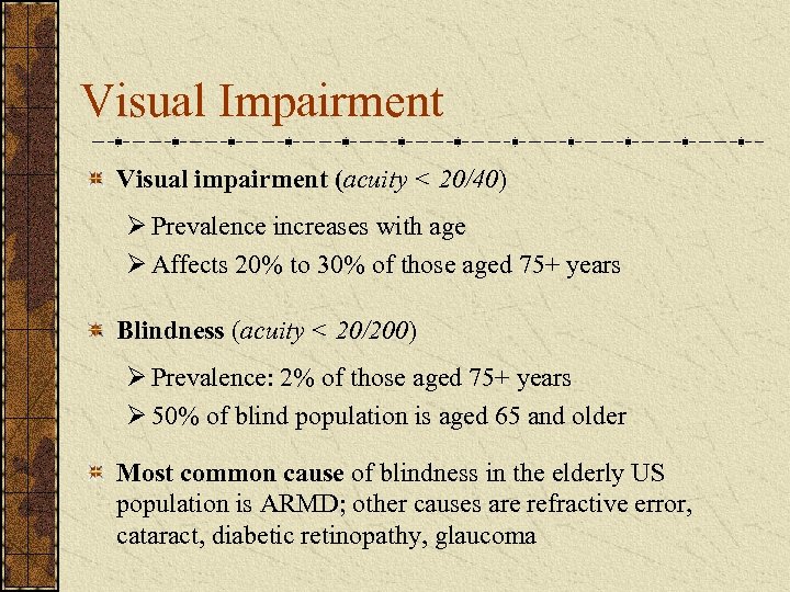 Visual Impairment Visual impairment (acuity < 20/40) Ø Prevalence increases with age Ø Affects