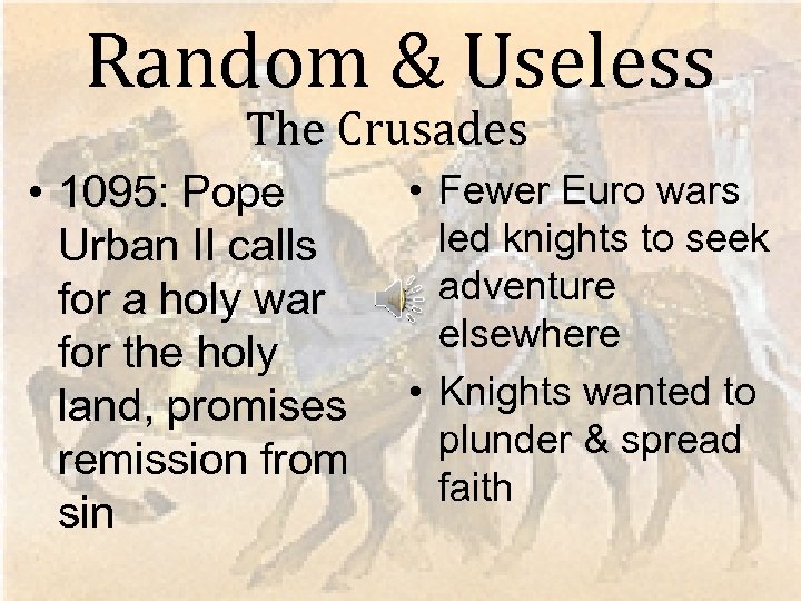 Random & Useless The Crusades • 1095: Pope Urban II calls for a holy