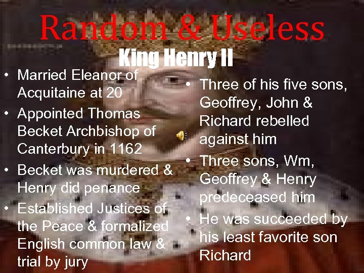 Random & Useless King Henry II • Married Eleanor of • Three of his