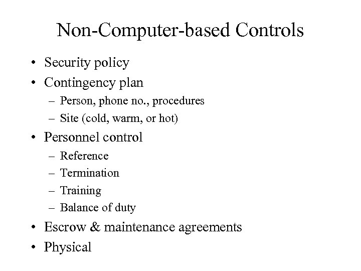 Non-Computer-based Controls • Security policy • Contingency plan – Person, phone no. , procedures