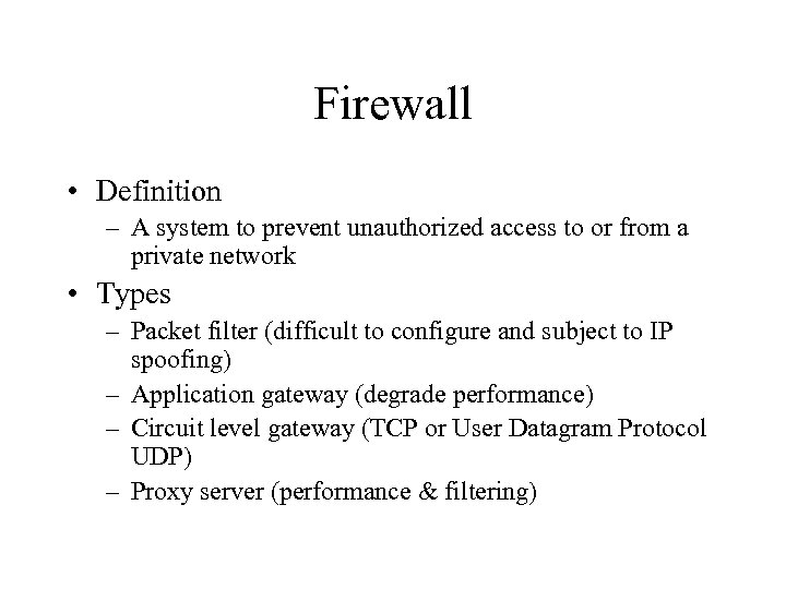 Firewall • Definition – A system to prevent unauthorized access to or from a