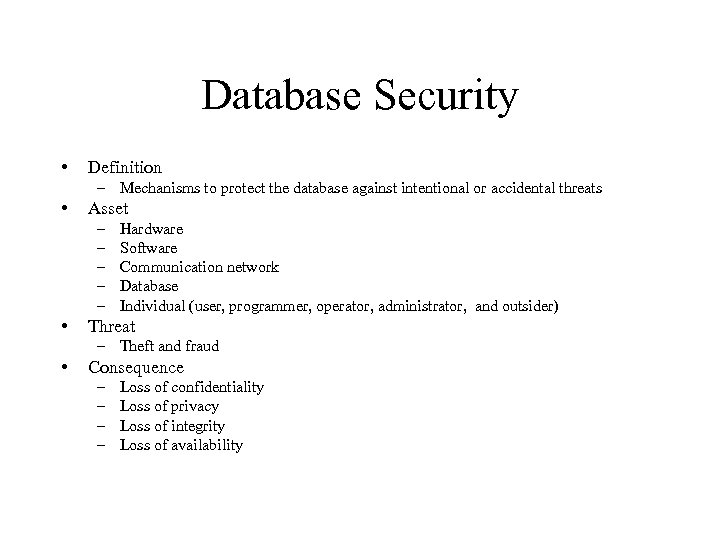 Database Security • Definition – Mechanisms to protect the database against intentional or accidental