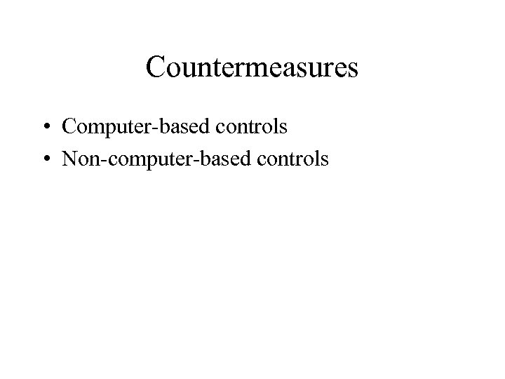 Countermeasures • Computer-based controls • Non-computer-based controls 