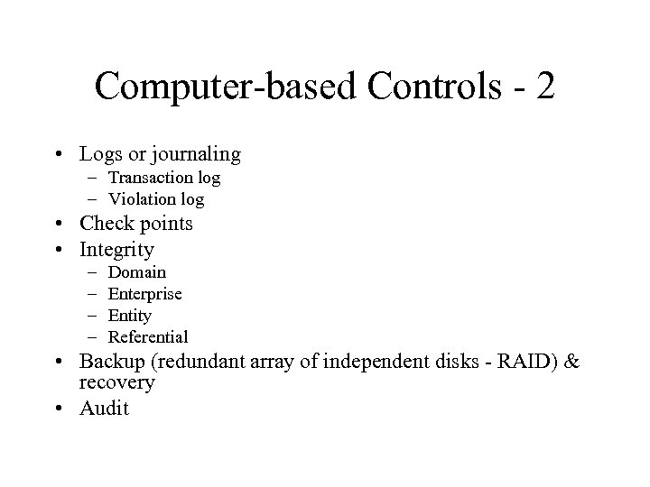 Computer-based Controls - 2 • Logs or journaling – Transaction log – Violation log