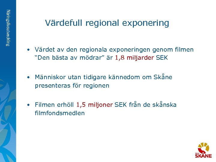 Värdefull regional exponering • Värdet av den regionala exponeringen genom filmen “Den bästa av