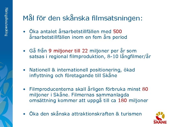 Mål för den skånska filmsatsningen: • Öka antalet årsarbetstillfällen med 500 årsarbetstillfällen inom en