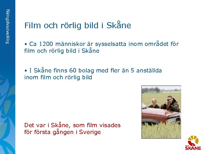 Film och rörlig bild i Skåne • Ca 1200 människor är sysselsatta inom området