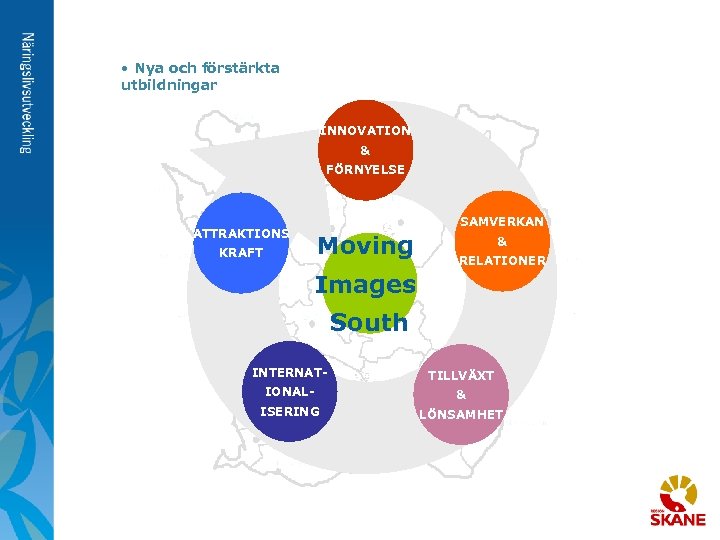  • Nya och förstärkta utbildningar INNOVATION & FÖRNYELSE ATTRAKTIONS KRAFT SAMVERKAN Moving &