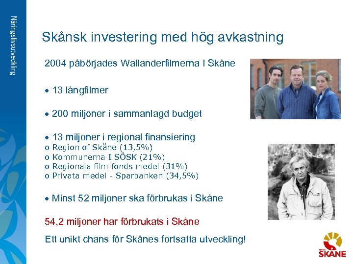 Skånsk investering med hög avkastning 2004 påbörjades Wallanderfilmerna I Skåne · 13 långfilmer ·