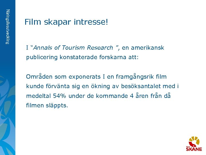 Film skapar intresse! I “Annals of Tourism Research ”, en amerikansk publicering konstaterade forskarna