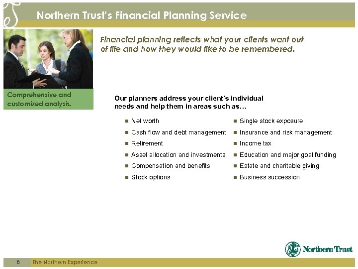 Northern Trust’s Financial Planning Service Financial planning reflects what your clients want out of