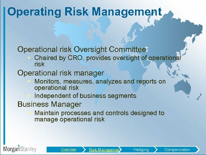 Operating Risk Management Operational risk Oversight Committee • Chaired by CRO, provides oversight of