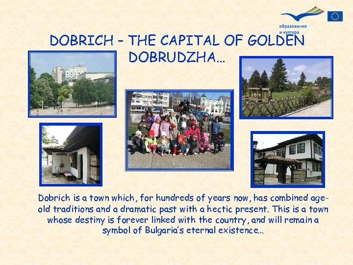 DOBRICH – THE CAPITAL OF GOLDEN DOBRUDZHA… Dobrich is a town which, for hundreds