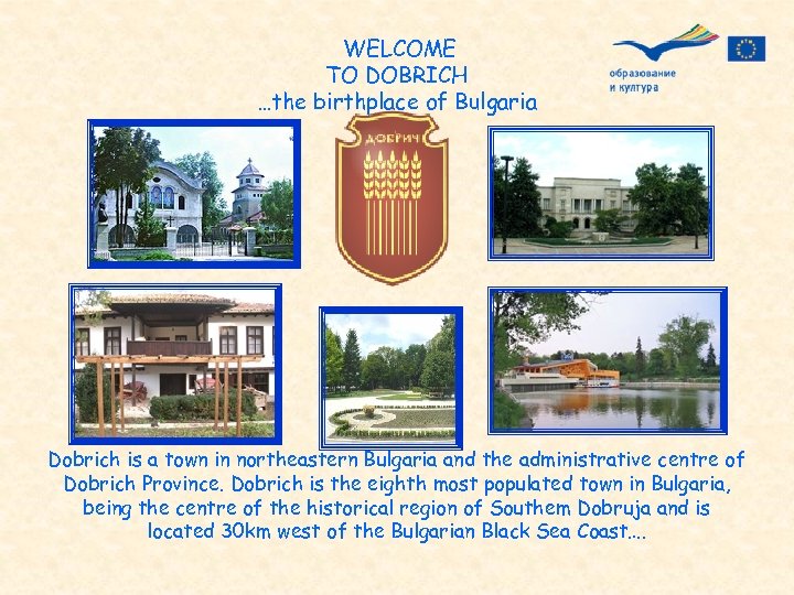 WELCOME TO DOBRICH …the birthplace of Bulgaria Dobrich is a town in northeastern Bulgaria