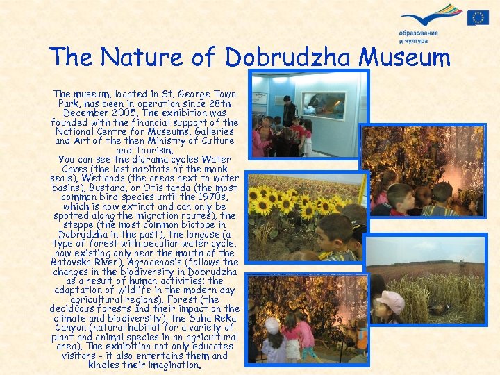 The Nature of Dobrudzha Museum The museum, located in St. George Town Park, has