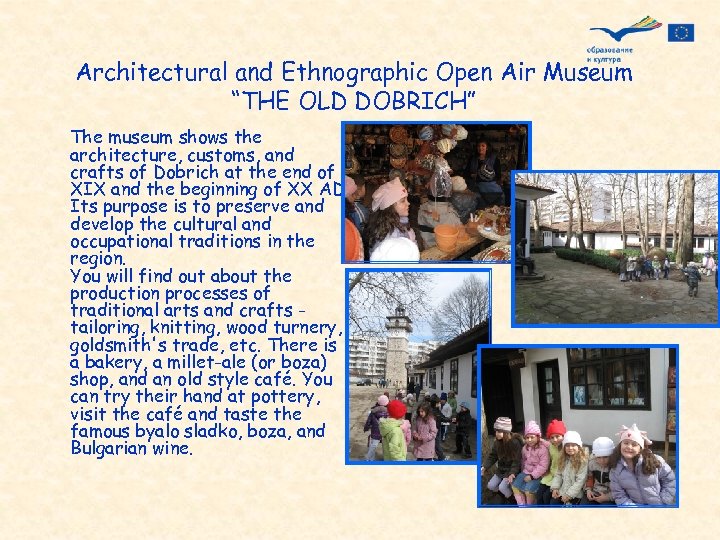 Architectural and Ethnographic Open Air Museum “THE OLD DOBRICH” The museum shows the architecture,