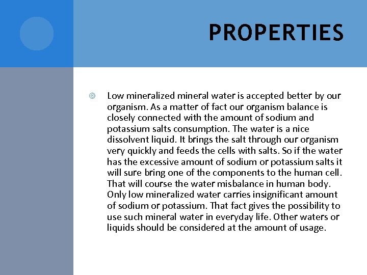 PROPERTIES Low mineralized mineral water is accepted better by our organism. As a matter