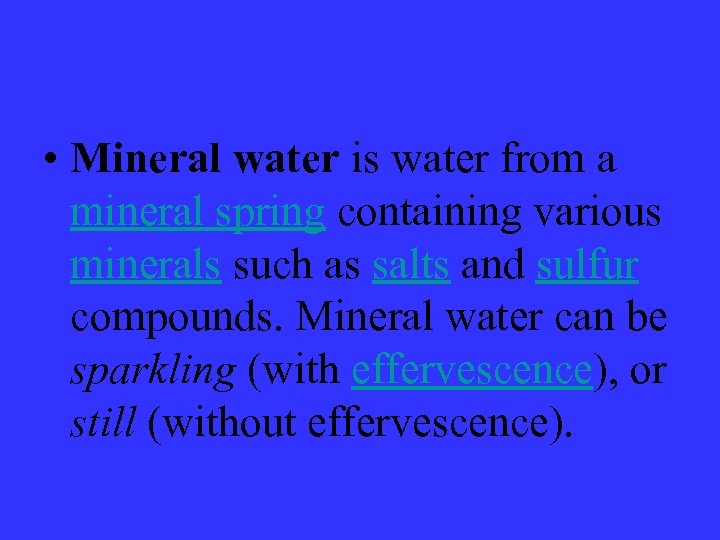  • Mineral water is water from a mineral spring containing various minerals such