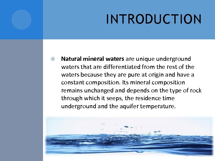 INTRODUCTION Natural mineral waters are unique underground waters that are differentiated from the rest