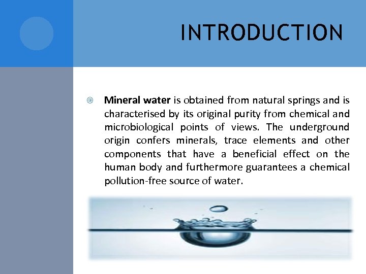 INTRODUCTION Mineral water is obtained from natural springs and is characterised by its original