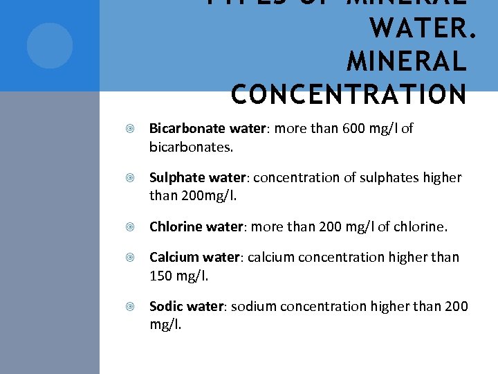 TYPES OF MINERAL WATER. MINERAL CONCENTRATION Bicarbonate water: more than 600 mg/l of bicarbonates.