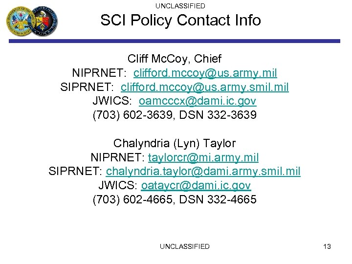 UNCLASSIFIED SCI Policy Contact Info Cliff Mc. Coy, Chief NIPRNET: clifford. mccoy@us. army. mil