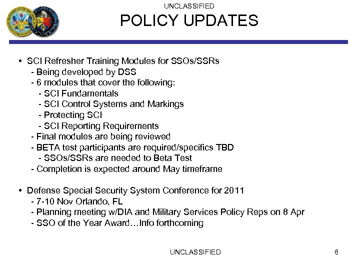 UNCLASSIFIED POLICY UPDATES • SCI Refresher Training Modules for SSOs/SSRs - Being developed by