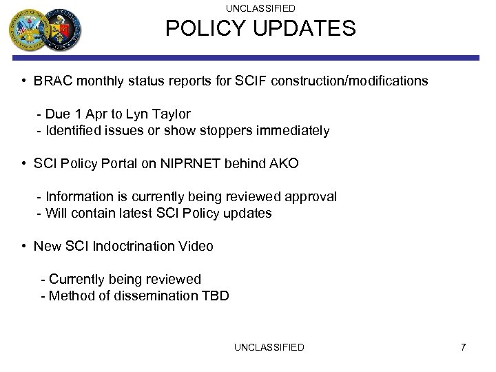 UNCLASSIFIED POLICY UPDATES • BRAC monthly status reports for SCIF construction/modifications - Due 1