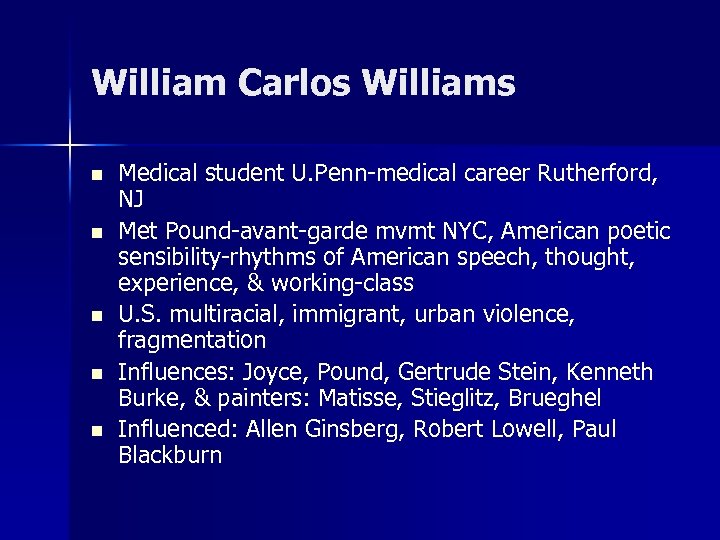 William Carlos Williams n n n Medical student U. Penn-medical career Rutherford, NJ Met