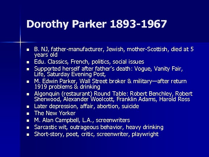 Dorothy Parker 1893 -1967 n n n n n B. NJ, father-manufacturer, Jewish, mother-Scottish,