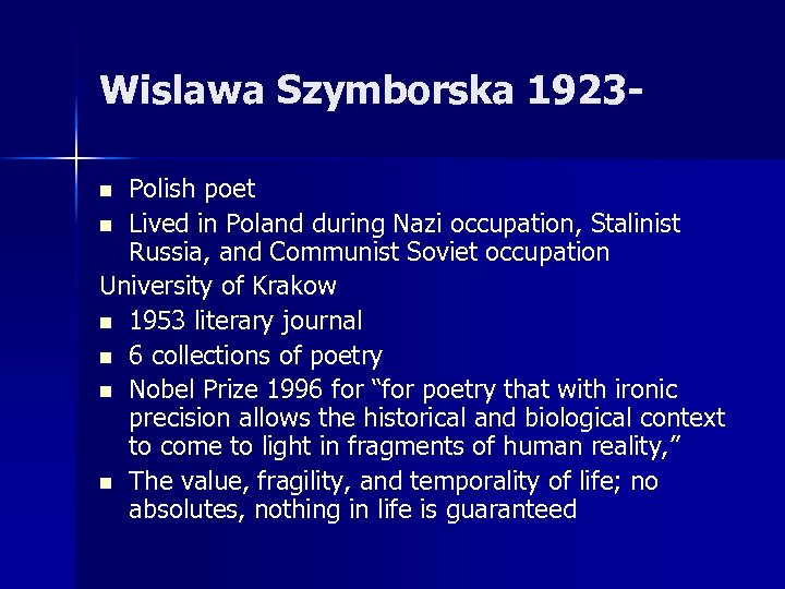 Wislawa Szymborska 1923 Polish poet n Lived in Poland during Nazi occupation, Stalinist Russia,