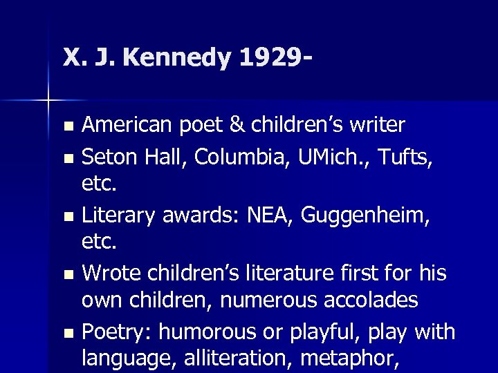 X. J. Kennedy 1929 American poet & children’s writer n Seton Hall, Columbia, UMich.