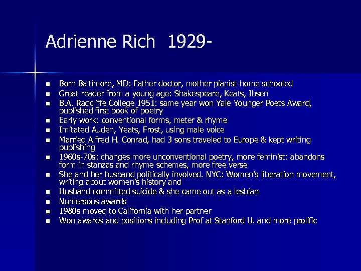 Adrienne Rich 1929 n n n Born Baltimore, MD: Father doctor, mother pianist-home schooled