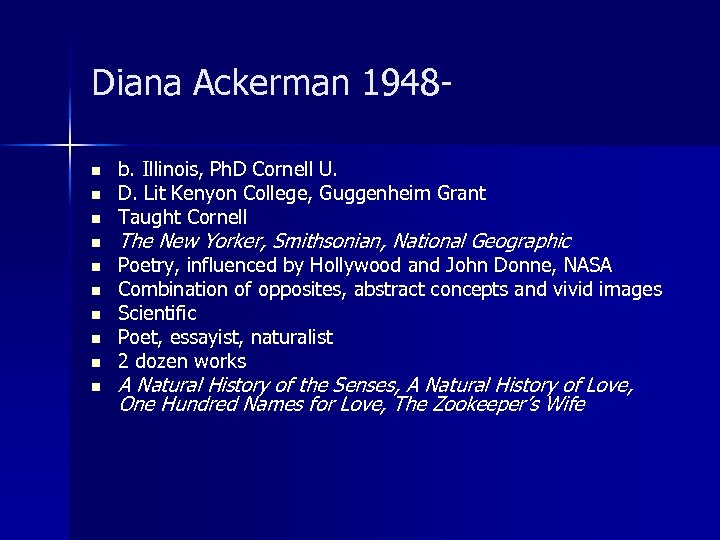Diana Ackerman 1948 n n n n n b. Illinois, Ph. D Cornell U.