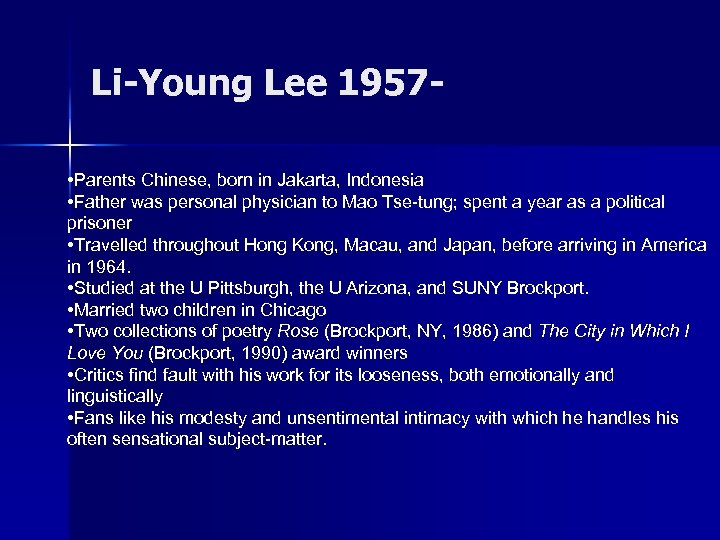 Li-Young Lee 1957 • Parents Chinese, born in Jakarta, Indonesia • Father was personal