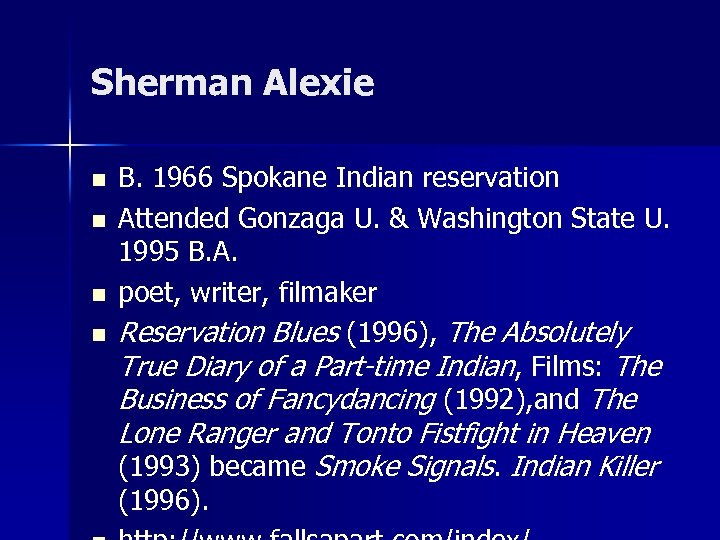 Sherman Alexie n n B. 1966 Spokane Indian reservation Attended Gonzaga U. & Washington