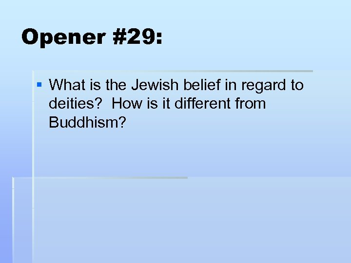 Opener #29: § What is the Jewish belief in regard to deities? How is