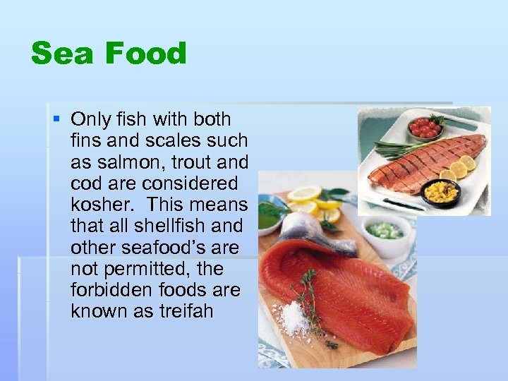 Sea Food § Only fish with both fins and scales such as salmon, trout