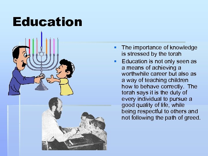 Education § The importance of knowledge is stressed by the torah § Education is