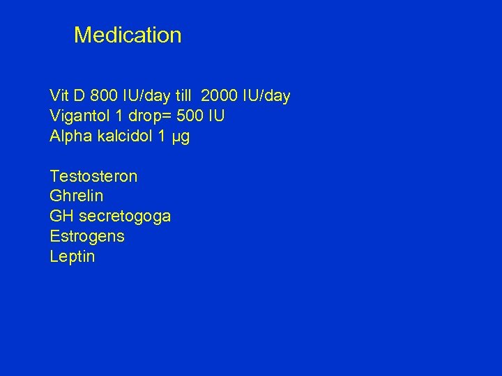 Medication Vit D 800 IU/day till 2000 IU/day Vigantol 1 drop= 500 IU Alpha