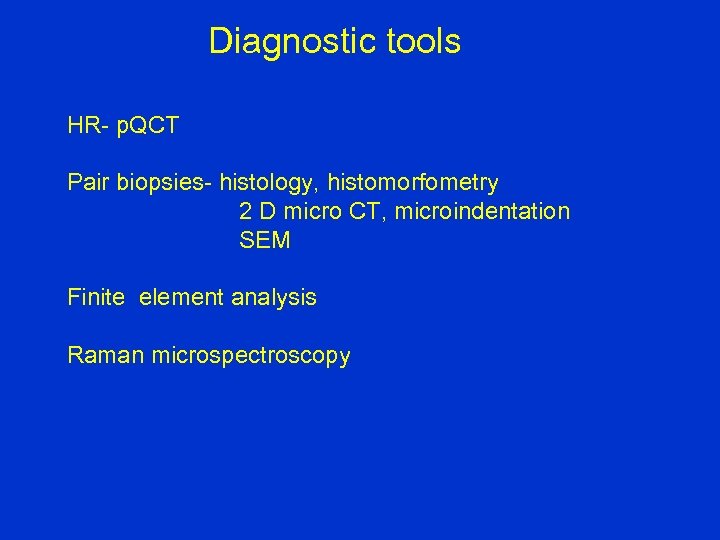 Diagnostic tools HR- p. QCT Pair biopsies- histology, histomorfometry 2 D micro CT, microindentation