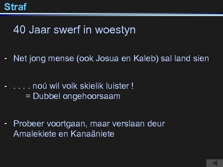 Straf 40 Jaar swerf in woestyn Net jong mense (ook Josua en Kaleb) sal