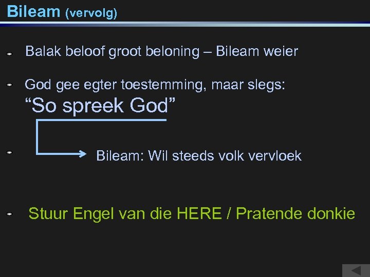 Bileam (vervolg) Balak beloof groot beloning – Bileam weier God gee egter toestemming, maar