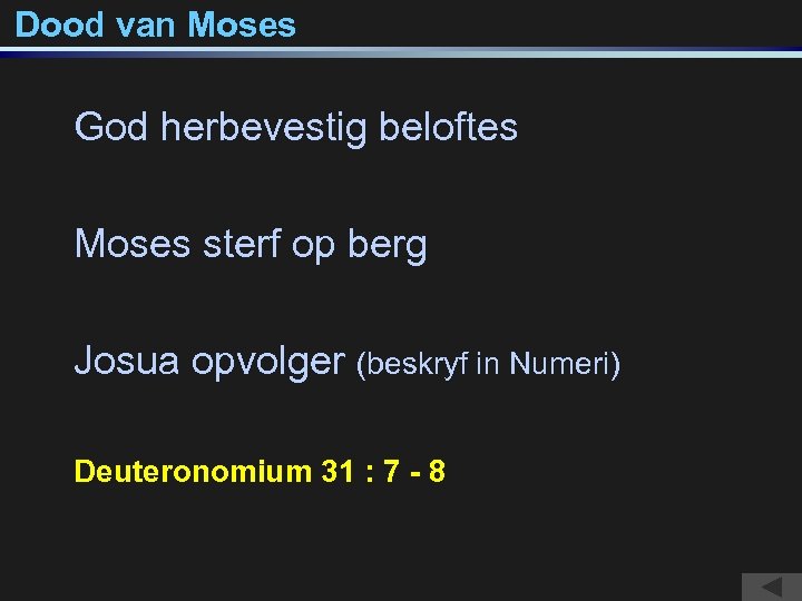Dood van Moses God herbevestig beloftes Moses sterf op berg Josua opvolger (beskryf in