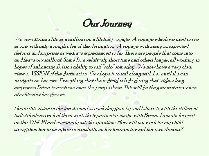 Our Journey We view Brissa’s life as a sailboat on a lifelong voyage. A