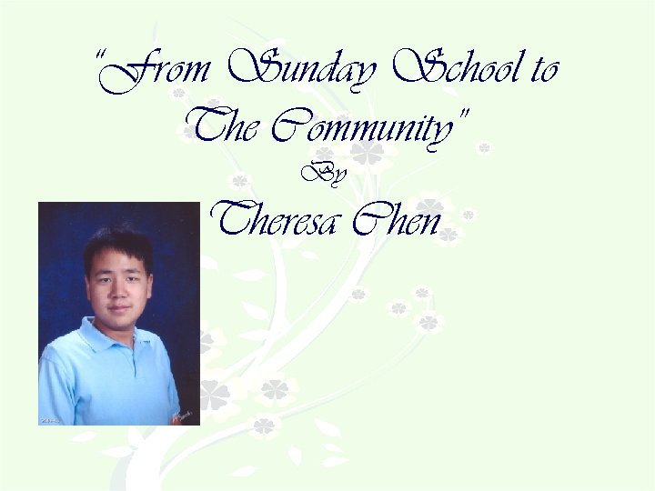 “From Sunday School to The Community” By Theresa Chen 