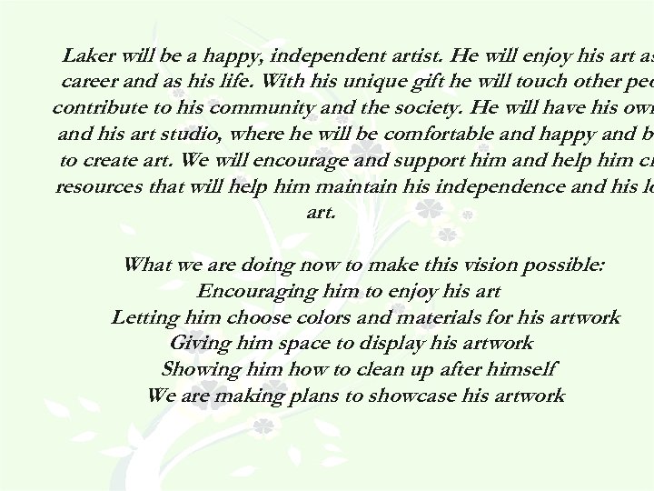 Laker will be a happy, independent artist. He will enjoy his art as career